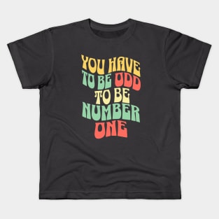 You Have To Be Odd To Be Number One Kids T-Shirt